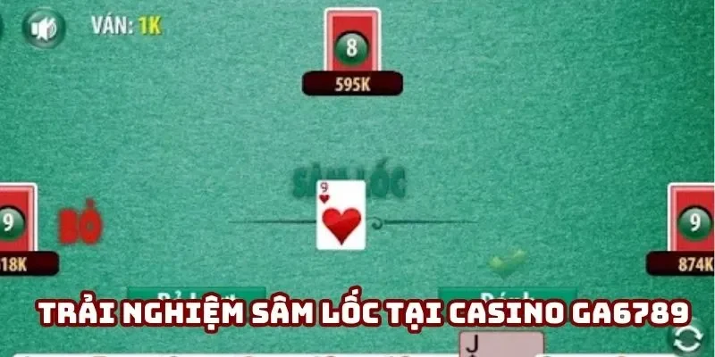 Sâm Lốc được yêu thích tại casino Ga6789